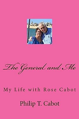 The General And Me: My Life With Rose Cabot-..