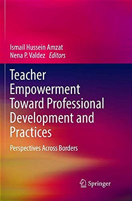 Teacher Empowerment Toward Professional Development And Practices: Perspectives Across Borders-..