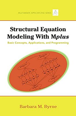 Structural Equation Modeling With Mplus: Basic Concepts, Applications, And Programming-..