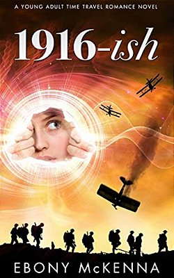 1916-Ish: A Young Adult Time Travel Romance Novel-..