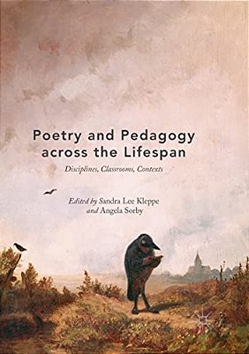 Poetry And Pedagogy Across The Lifespan: Disciplines, Classrooms, Contexts-..