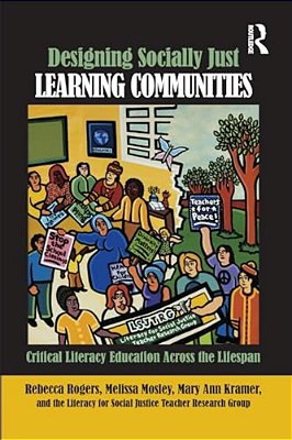Designing Socially Just Learning Communities: Critical Literacy Education Across The Lifespan-..
