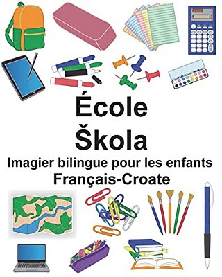 Français-Croate École/Skola Imagier Bilingue Pour Les Enfants-..