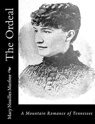 The Ordeal: A Mountain Romance Of Tennessee-..