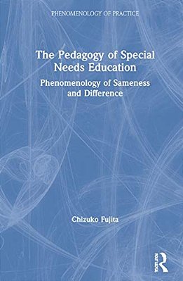 The Pedagogy Of Special Needs Education: Phenomenology Of Sameness And Difference-..