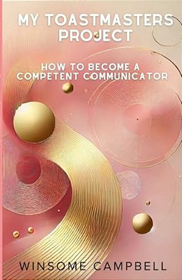 My Toastmasters Project: How To Become A Competent Communicator-..