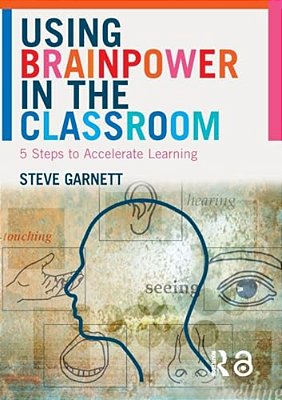 Using Brainpower In The Classroom: Five Steps To Accelerate Learning-..