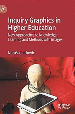 Inquiry Graphics In Higher Education: New Approaches To Knowledge, Learning And Methods With Images-..