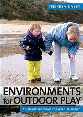 Environments For Outdoor Play: A Practical Guide To Making Space For Children-..