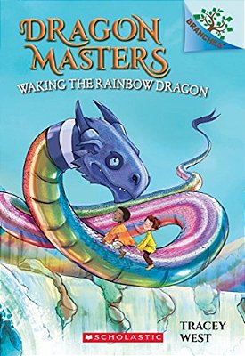 Waking The Rainbow Dragon: A Branches Book (Dragon Masters #10): Volume 10-..