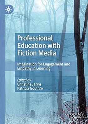 Professional Education With Fiction Media: Imagination For Engagement And Empathy In Learning-..