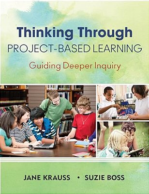 Thinking Through Project-Based Learning: Guiding Deeper Inquiry-..
