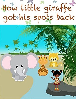 Little Giraffe: This Little Giraffe Learns The Importance Of Being Clean With The Help Of His Friends-..