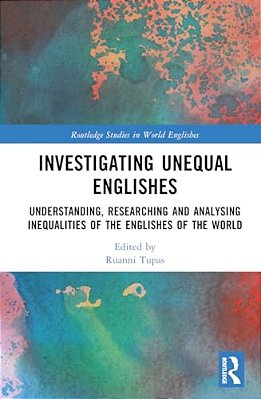 Investigating Unequal Englishes: Understanding, Researching And Analysing Inequalities Of The Englishes Of The World-..