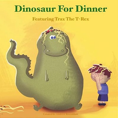 Dinosaur For Dinner: A Rhyming Bedtime Story Featuring Trax The T-Rex-..