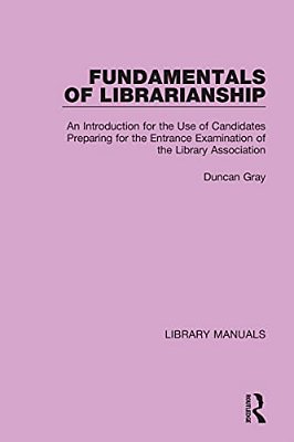 Fundamentals Of Librarianship: An Introduction For The Use Of Candidates Preparing For The Entrance Examination Of The Library Association-..