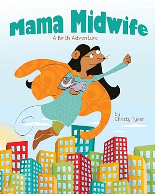 Mama Midwife: A Birth Adventure-..