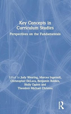 Key Concepts In Curriculum Studies: Perspectives On The Fundamentals-..