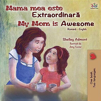 My Mom Is Awesome (Romanian English Bilingual Book For Kids)-..