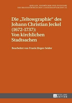 Die Teltowgraphie Des Johann Christian Jeckel (1672-1737): Von Kirchlichen Stadtsachen-..