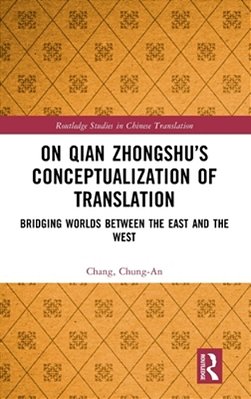 On Qian Zhongshu's Conceptualization Of Translation: Bridging Worlds Between The East And The West-..