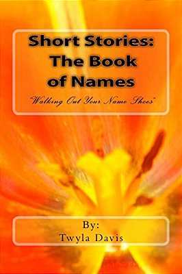 Short Stories: The Book Of Names: "Walking Out Your Names Shoes"-..