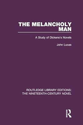 The Melancholy Man: A Study Of Dickens's Novels-..