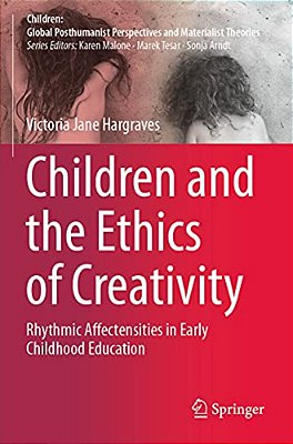 Children And The Ethics Of Creativity: Rhythmic Affectensities In Early Childhood Education-..