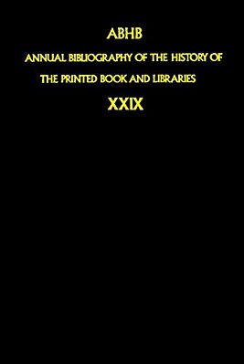 Annual Bibliography Of The History Of The Printed Book And Libraries: Volume 29: Publications Of 1998 And Additions From The Preceding Years-..