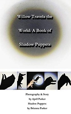 Willow Travels The World: A Book Of Shadow Puppets-..