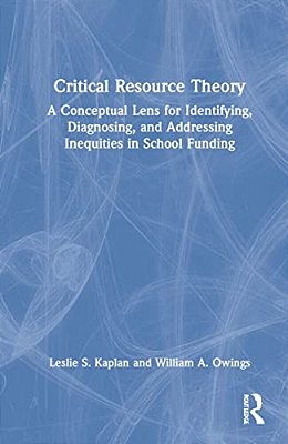 Critical Resource Theory: A Conceptual Lens For Identifying, Diagnosing, And Addressing Inequities In School Funding-..