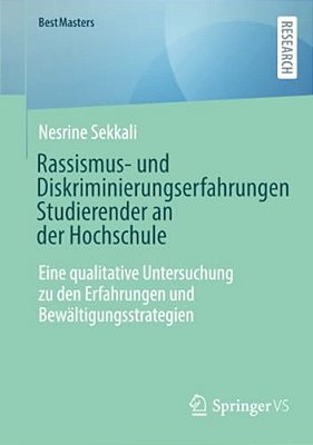 Rassismus- Und Diskriminierungserfahrungen Studierender An Der Hochschule: Eine Qualitative Untersuchung Zu Den Erfahrungen Und Bewältigungsstrategien-..