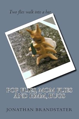 Pop Flies, Mom Flies And Hmm, Bugs-..