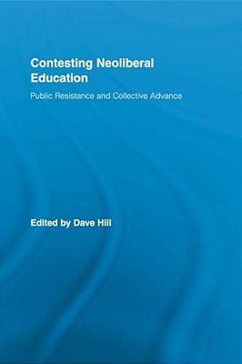 Contesting Neoliberal Education: Public Resistance And Collective Advance-..
