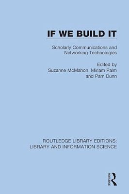 If We Build It: Scholarly Communications And Networking Technologies-..