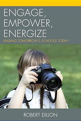 Engage, Empower, Energize: Leading Tomorrow's Schools Today-..