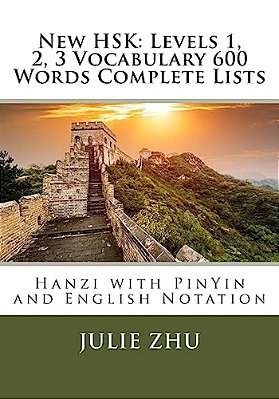 New Hsk: Levels 1, 2, 3 Vocabulary 600 Words Complete Lists: Hanzi With Pinyin And English Notation-..