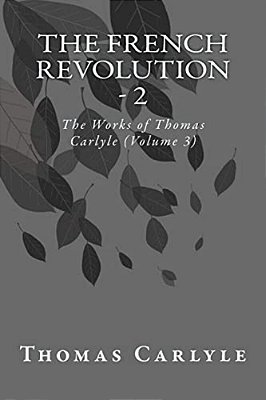 The French Revolution - 2: The Works Of Thomas Carlyle (Volume 3)-..