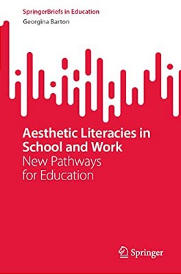 Aesthetic Literacies In School And Work: New Pathways For Education-..
