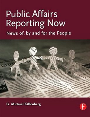 Public Affairs Reporting Now: News Of, By And For The People-..