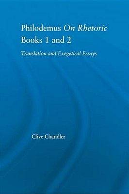 Philodemus On Rhetoric Books 1 And 2: Translation And Exegetical Essays-..