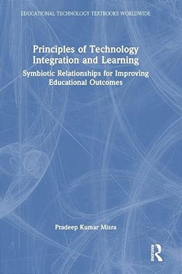 Principles Of Technology Integration And Learning: Symbiotic Relationships For Improving Educational Outcomes-..