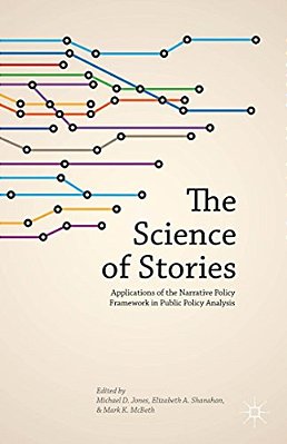 The Science Of Stories: Applications Of The Narrative Policy Framework In Public Policy Analysis-..