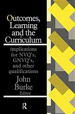 Outcomes, Learning And The Curriculum: Implications For Nvqs, Gnvqs And Other Qualifications-..