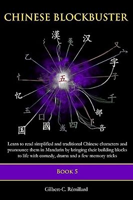 Chinese Blockbuster 5: Learn To Read Simplified And Traditional Chinese Characters And To Pronounce Them In Mandarin By Bringing Their Buildi-..