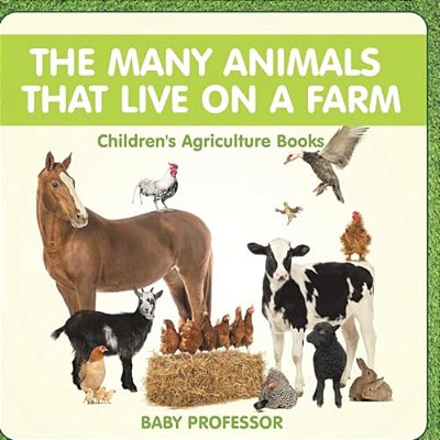 The Many Animals That Live On A Farm - Children's Agriculture Books-..
