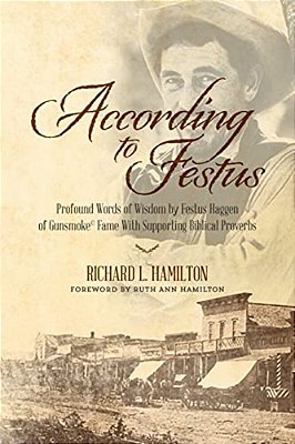 According To Festus: Profound Words Of Wisdom By Festus Haggen Of Gunsmoke(c) Fame With Supporting Biblical Proverbs-..