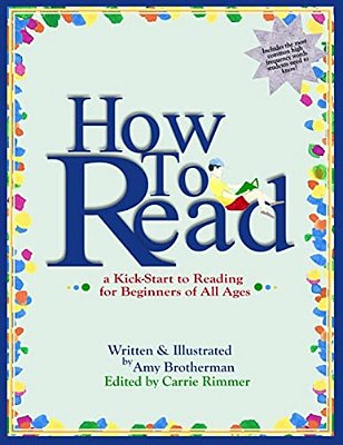 How To Read: A Kick-Start To Reading For Beginners Of Any Age-..