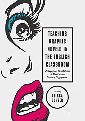 Teaching Graphic Novels In The English Classroom: Pedagogical Possibilities Of Multimodal Literacy Engagement-..