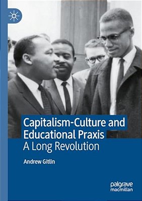 Capitalism-Culture And Educational Praxis: A Long Revolution-..